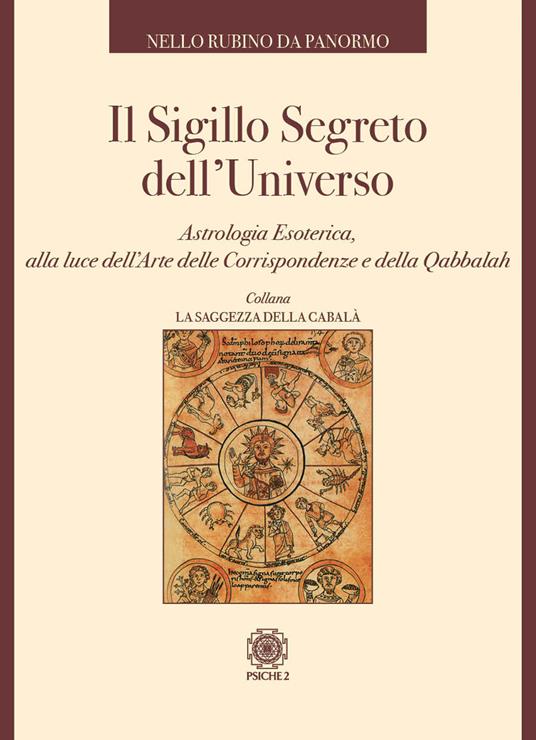 Il sigillo segreto dell'universo. Astrologia esoterica, alla luce dell'arte delle corrispondenze e della qabbalah - Nello Rubino Da Panormo - copertina