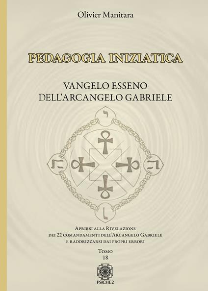 Pedagogia iniziatica. Vol. 18: Aprirsi alla Rivelazione dei 22 Comandamenti dell'Arcangelo Gabriele e raddrizzarsi dai propri errori - Olivier Manitara - copertina