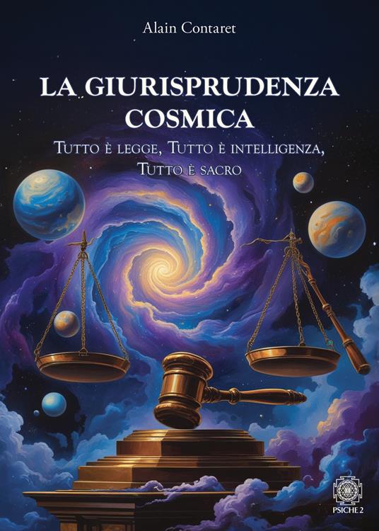 La giurisprudenza cosmica. Tutto è legge, tutto è intelligenza, tutto è sacro - Alain Contaret - copertina