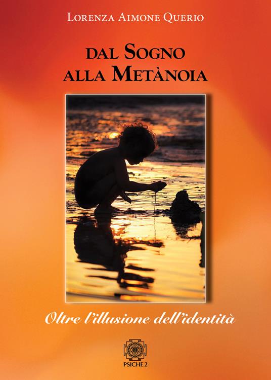 Dal sogno alla metànoia. Oltre l'illusione dell'identità - Lorenza Aimone Querio - copertina