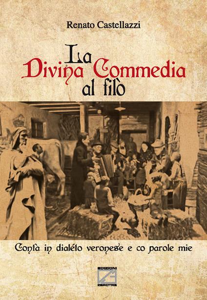 La Divina Commedia al filò. Contà in dialéto veronese e co parole mie - Renato Castellazzi - copertina