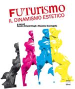Futurismo: il dinamismo estetico. Ediz. illustrata