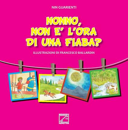 Nonno, non è l’ora di una fiaba? Ediz. illustrata - Giovanni Battista Guarienti - copertina