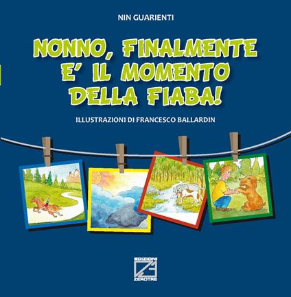 Nonno, finalmente è il momento della fiaba! Ediz. illustrata - Giovanni Battista Guarienti - copertina