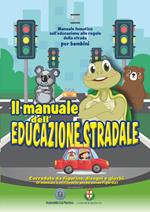 Il manuale dell'educazione stradale. Manuale tematico sull'educazione alle regole della strada per bambini