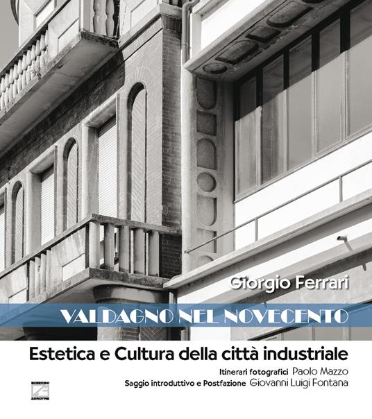 Valdagno nel Novecento. Estetica e cultura della città industriale - Giorgio Ferrari - copertina