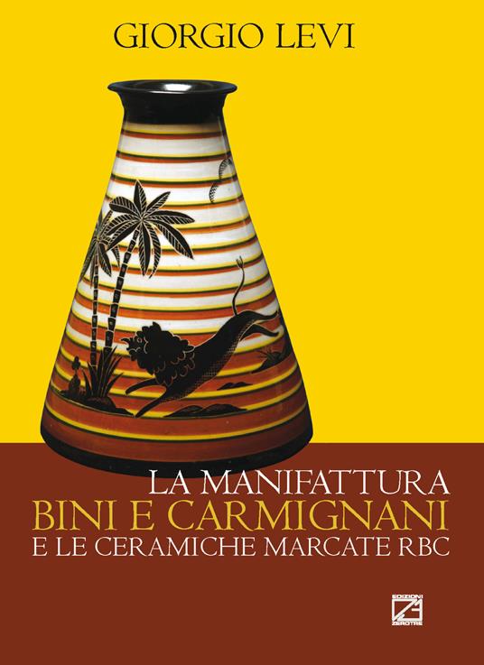 La manifattura Bini e Carmignani e le ceramiche marcate RBC - Giorgio Levi - copertina