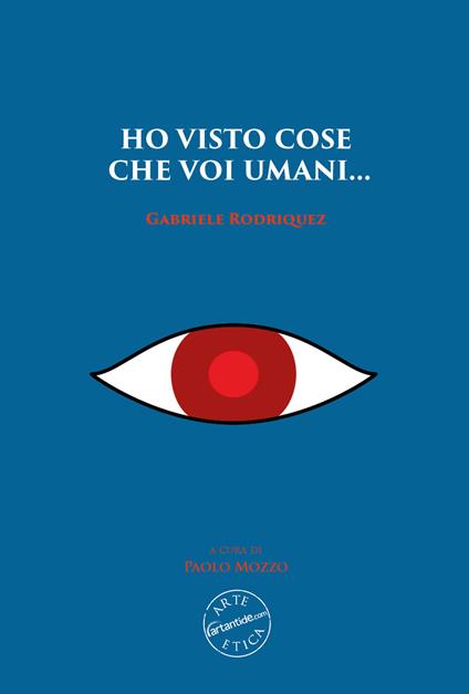 Ho visto cose che voi umani... Gabriele Rodriquez. Nuova ediz. - copertina