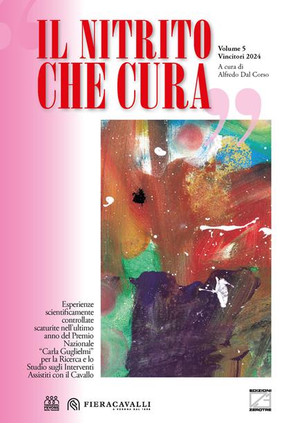 Il nitrito che cura. Vincitori 2024. Esperienze scientificamente controllate scaturite nell'ultimo anno del Premio Nazionale «Carla Guglielmi» per la Ricerca e lo Studio sugli Interventi Assistiti con il Cavallo - copertina