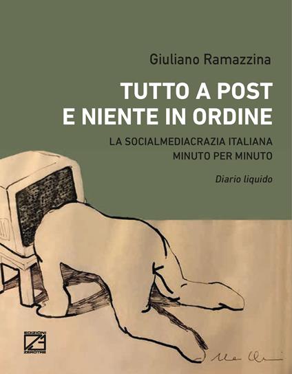 Tutto a post e niente in ordine. La socialmediacrazia italiana minuto per minuto. Diario liquido - Giuliano Ramazzina - copertina
