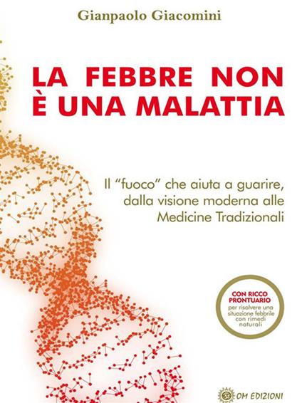 La febbre non è una malattia. Il «fuoco» che aiuta a guarire, dalla visione moderna alle medicine tradizionali - Gianpaolo Giacomini - ebook