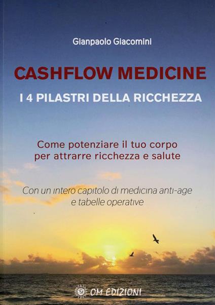 Cashflow Medicine. I 4 pilastri della ricchezza. Come potenziare il tuo corpo per attrarre ricchezza e salute - Gianpaolo Giacomini - copertina