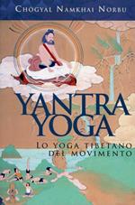 Yantra yoga. Lo yoga tibetano del movimento