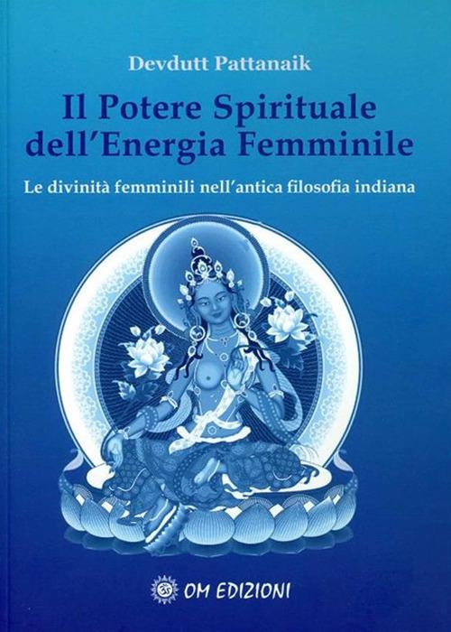 Il potere spirituale dell'energia femminile. Le divinità femminili nell'antica filosofia indiana - Devdutt Pattanaik,Giorgio Cerquetti - ebook
