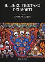 Il libro tibetano dei morti. L'antica sapienza dell'Oriente di fronte al morire e al rinascere