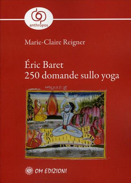 Éric Baret. 250 domande sullo yoga - Marie-Claire Reigner,Laura Pappacena,Stefania Redini - ebook