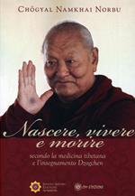 Nascere vivere e morire secondo la medicina tibetana e l'insegnamento Dzogchen