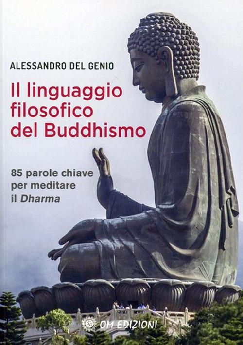 Il linguaggio filosofico del buddhismo. 85 parole chiave per meditare il Dharma - Alessandro Del Genio - ebook