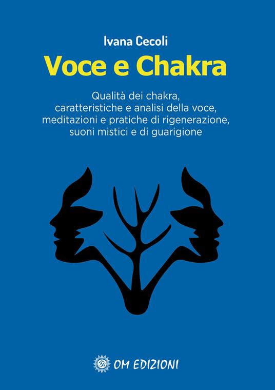 Voce e Chakra. Qualità dei chakra, caratteristiche e analisi della voce, meditazioni e pratiche di rigenerazione, suoni mistici e di guarigione - Ivana Cecoli - copertina