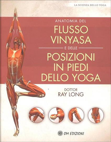 Anatomia del flusso vinyasa e delle posizioni in piedi dello yoga - Ray Long,G. Cerquetti - ebook