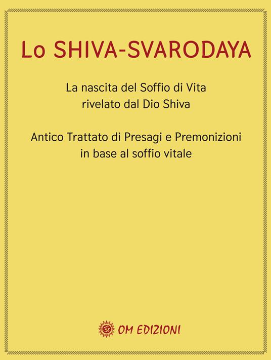 Lo Shiva Svarodaya. La nascita del soffio di vita rivelato dal Dio Shiva. Antico trattato di presagi e premonizioni in base al soffio vitale - copertina
