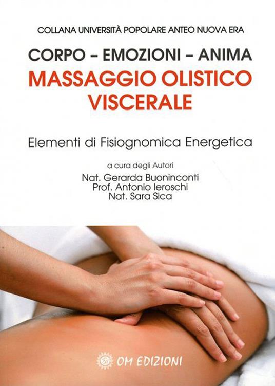Massaggio olistico viscerale. Elementi di fisiognomica energetica - Gerarda Buoninconti,Sara Sica,Antonio Ieroschi - copertina