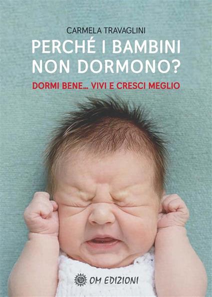 Perché i bambini non dormono? Dormi bene... vivi e cresci meglio - Carmela Travaglini - copertina