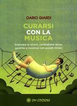 Curarsi con la musica. Scaricare lo stress, combattere ansia, gastrite e insonnia con ascolti mirati. Con Contenuto digitale per download e accesso online