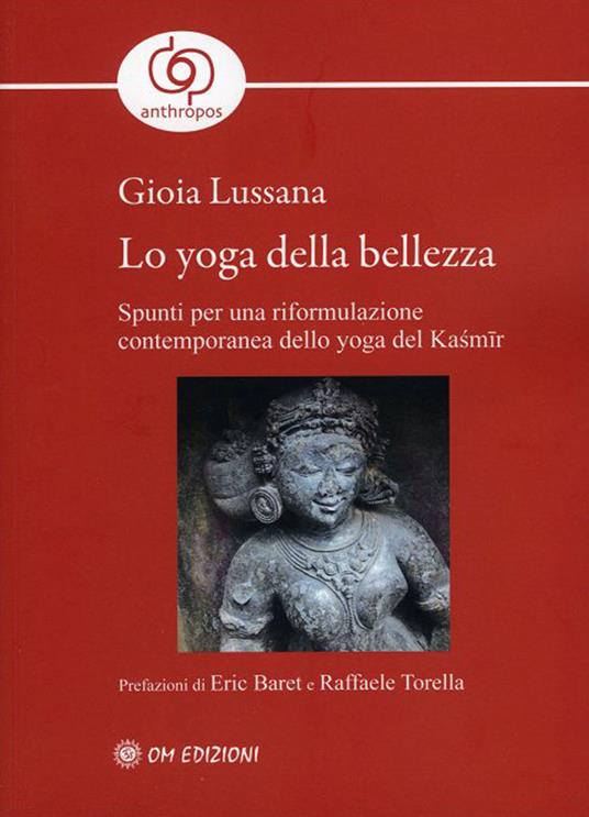Lo yoga della bellezza. Spunti per una riformulazione contemporanea dello yoga del Kasmir - Gioia Lussana - copertina