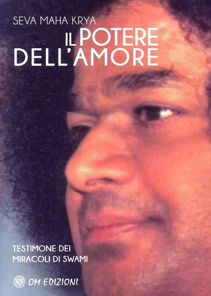 Il potere dell'amore. Testimone dei miracoli di Swami - Seva Maha Krya - copertina