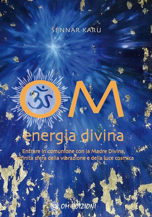 Om Energia Divina. Entrare in comunione con la Madre Divina, infinita sfera della vibrazione e della luce cosmica - Sennar Karu - copertina