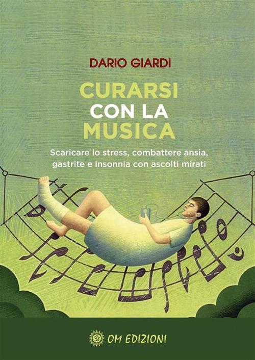 Curarsi con la musica. Scaricare lo stress, combattere ansia, gastrite e insonnia con ascolti mirati - Dario Giardi - ebook