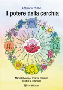 Il potere della cerchia. Manuale base per creare e condurre Cerchie al femminile
