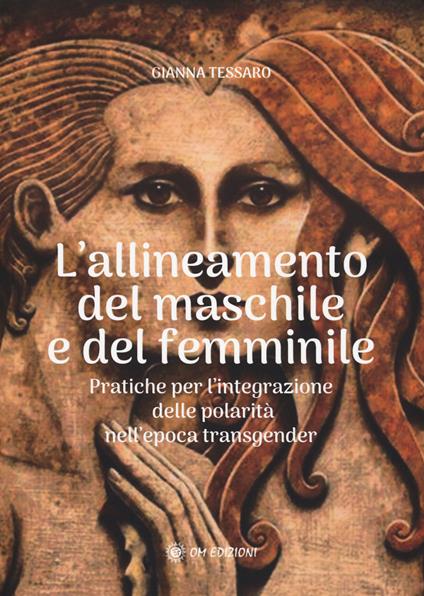 Allineamento del maschile e del femminile. Pratiche per l'integrazione delle polarità nell'epoca transgerder - Gianna Tessaro - copertina