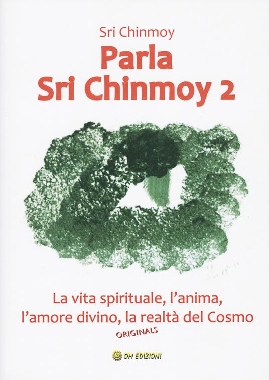 Parla Sri Chinmoy. Vol. 2: La vita spirituale, l'anima, l'amore divino, la realtà del cosmo - Sri Chinmoy - copertina