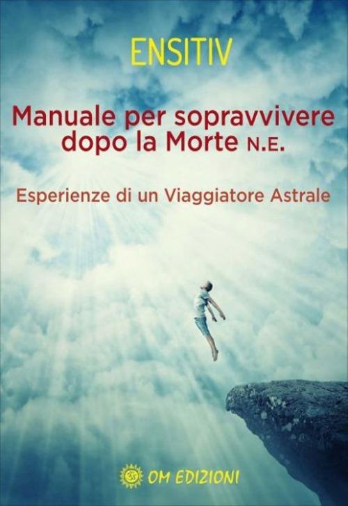 Manuale per sopravvivere dopo la morte. Esperienze di un viaggiatore astrale - Ensitiv - copertina