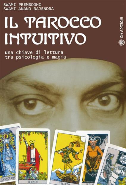 Il tarocco intuitivo. Una chiave di lettura tra psicologia e magia - Swami Prembodhi,Swami Anand Rajendra - copertina