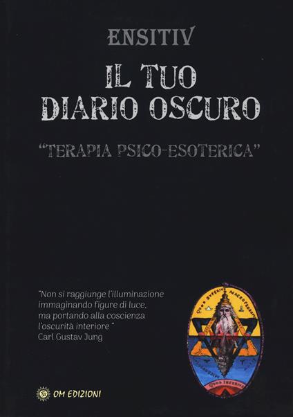 Il tuo diario oscuro. Terapia psico-esoterica - Ensitiv - copertina