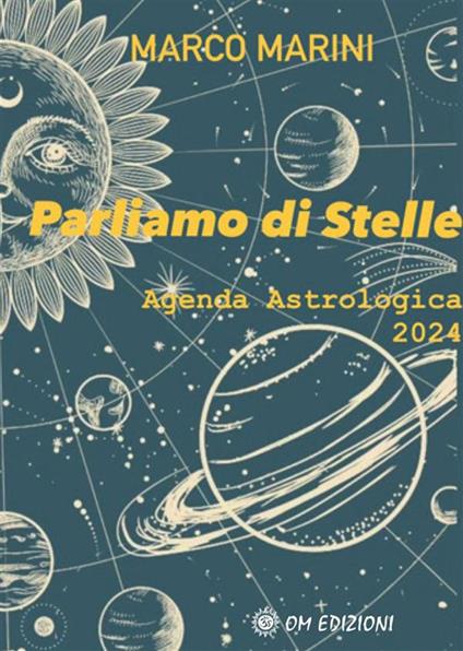 Parliamo di stelle. Agenda astrologica 2024 - Marco Marini - ebook