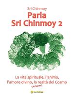 Parla Sri Chinmoy. Vol. 2: Parla Sri Chinmoy