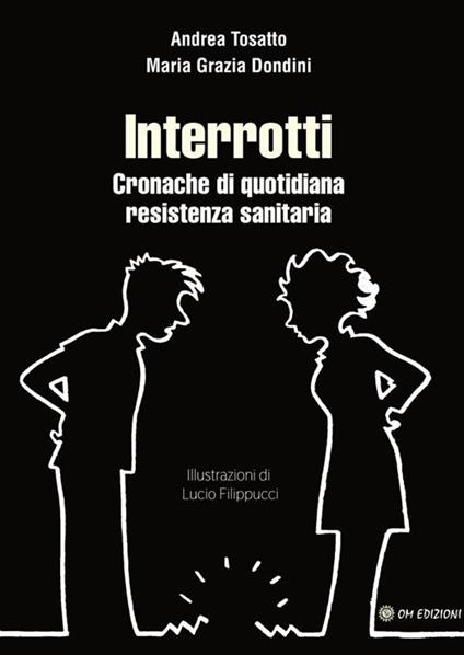 Interrotti. Cronache di quotidiana resistenza sanitaria - Maria Grazia Dondini,Andrea Tosatto - ebook