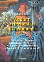 Appunti triarticolati di pedagogia. Fiabe, favole, il calcolo, il disegno di forme e le vite di donne e uomini straordinari, sullo sfondo della questione sociale