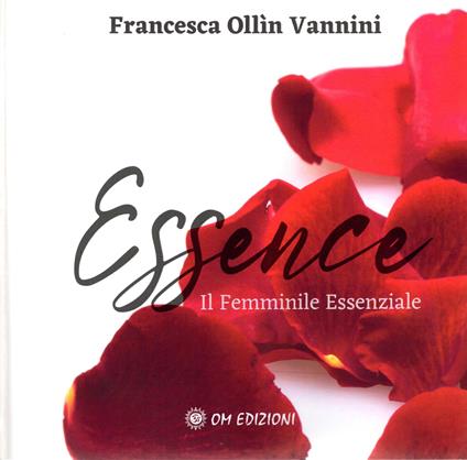 Essence. Il femminile essenziale - Francesca Ollin Vannini - copertina