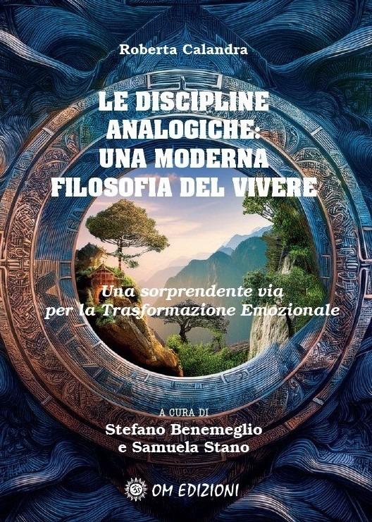 Le discipline analogiche. Una moderna filosofia del vivere. Una sorprendente via per la trasformazione emozionale - Roberta Calandra - copertina