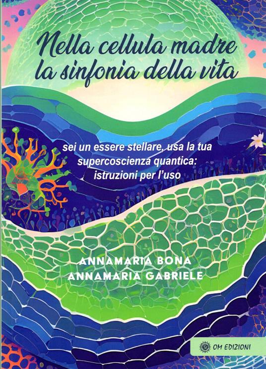 Nella cellula madre. La sinfonia della vita - Annamaria Bona - copertina