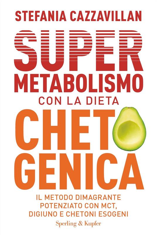 Supermetabolismo con la dieta chetogenica. Il metodo dimagrante potenziato con MCT, digiuno e chetoni esogeni - Stefania Cazzavillan - ebook