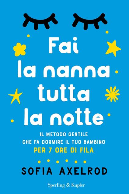 Fai la nanna tutta la notte. Il metodo gentile che fa dormire il tuo bambino per 7 ore di fila - Sofia Axelrod,Ilaria Katerinov - ebook