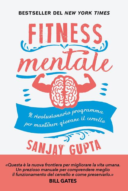 Fitness mentale. Il rivoluzionario programma per mantenere giovane il cervello - Sanjay Gupta,Kristin Loberg,Francesco Peri - ebook