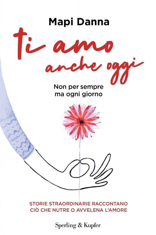 Ti amo anche oggi. Non per sempre ma ogni giorno - Mapi Danna - ebook