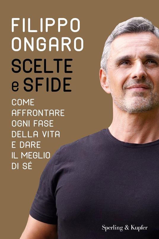 Scelte e sfide. Come affrontare ogni fase della vita e dare il meglio di sé - Filippo Ongaro - ebook